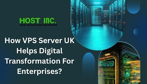 How VPS Server UK Helps Digital Transformation For Enterprises?