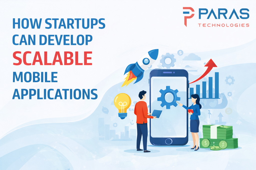 How Startups Can Develop Scalable Mobile Applications