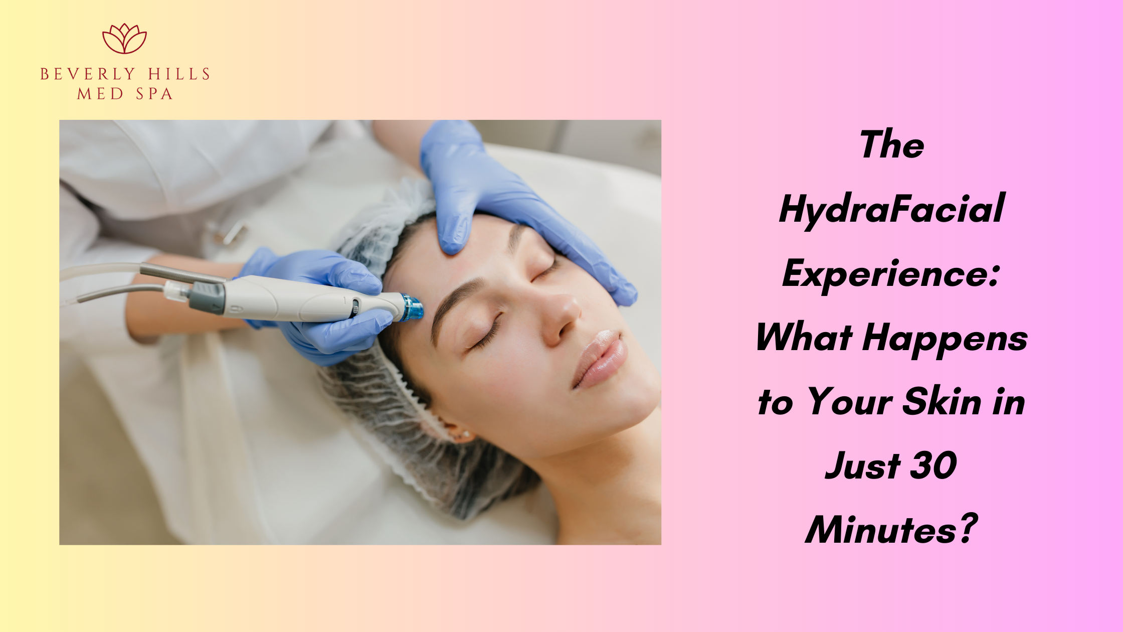 The HydraFacial Experience: What Happens to Your Skin in Just 30 Minutes?