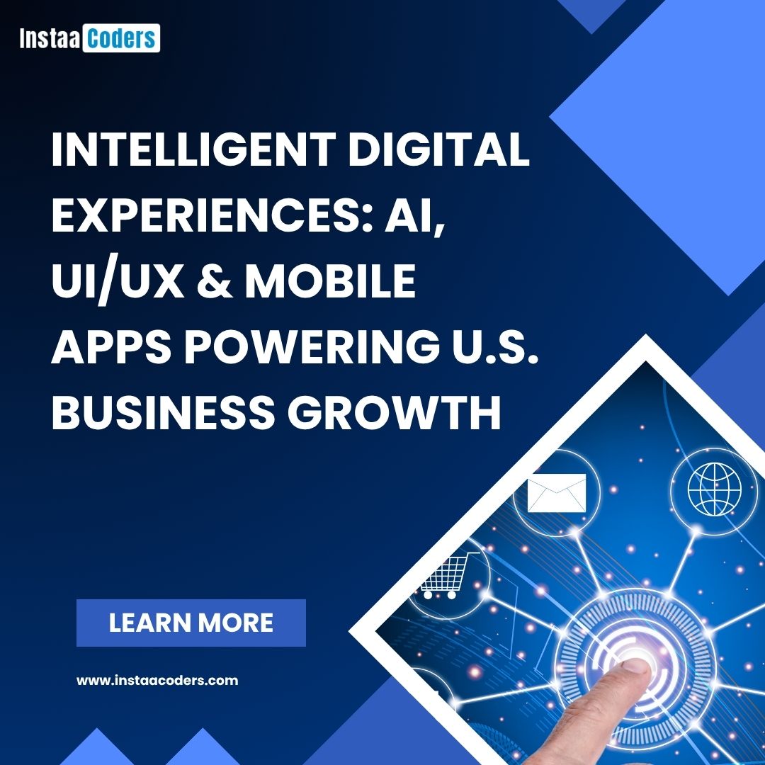 Intelligent Digital Experiences: AI, UI/UX & Mobile Apps Powering U.S. Business Growth